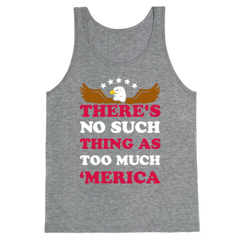 There's No Such Thing As Too Much 'Merica Tank Top