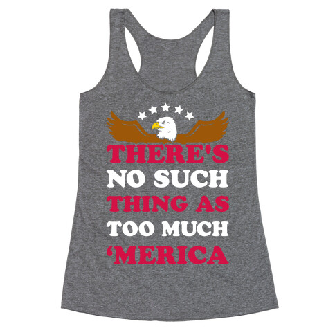There's No Such Thing As Too Much 'Merica Racerback Tank Top