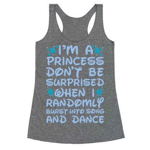 I'm a Princess Don't be Surprised When I Randomly Break Out Into Song and Dance Racerback Tank Top