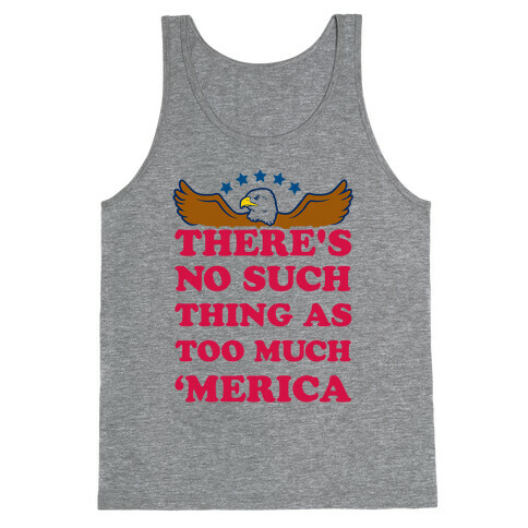 There's No Such Thing As Too Much 'Merica Tank Top