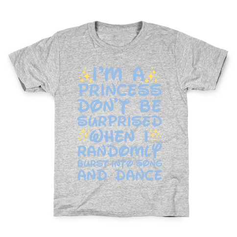 I'm a Princess Don't be Surprised When I Randomly Break Out Into Song and Dance Kids T-Shirt
