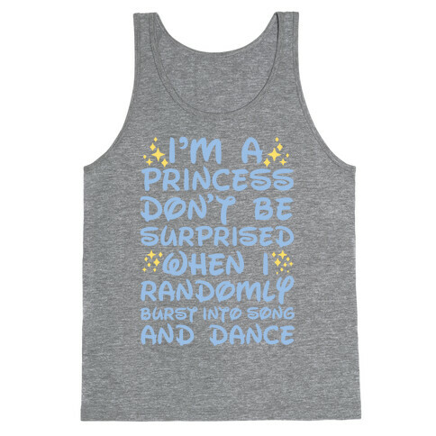 I'm a Princess Don't be Surprised When I Randomly Break Out Into Song and Dance Tank Top