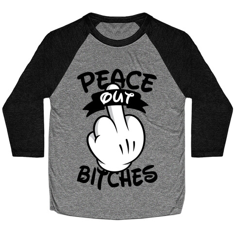 Peace Out Bitches Baseball Tee