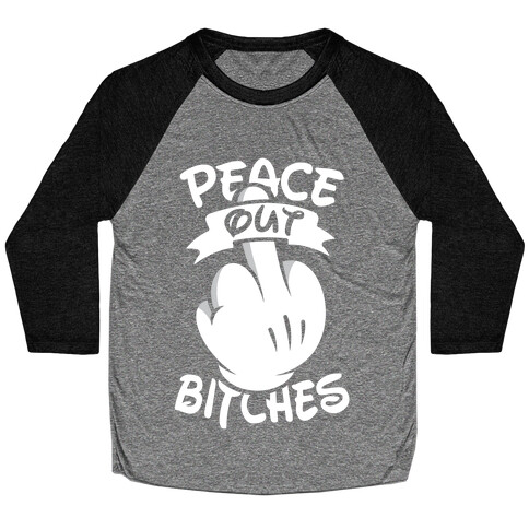 Peace Out Bitches Baseball Tee