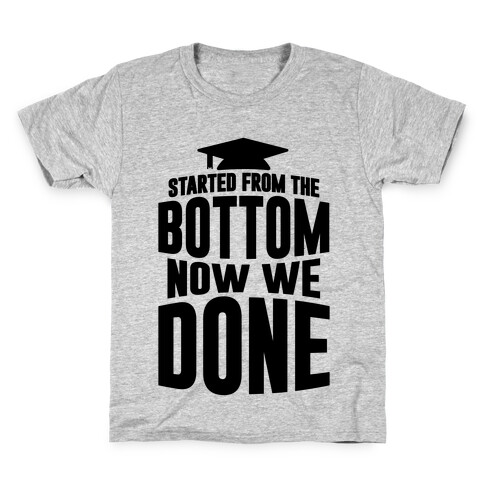 We Started From The Bottom Now We Done Kids T-Shirt