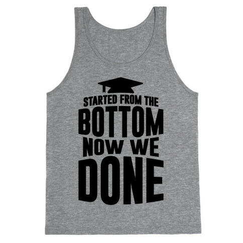 We Started From The Bottom Now We Done Tank Top