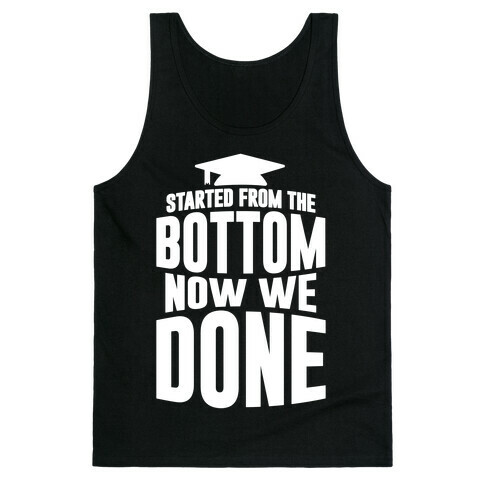 We Started From The Bottom Now We Done Tank Top
