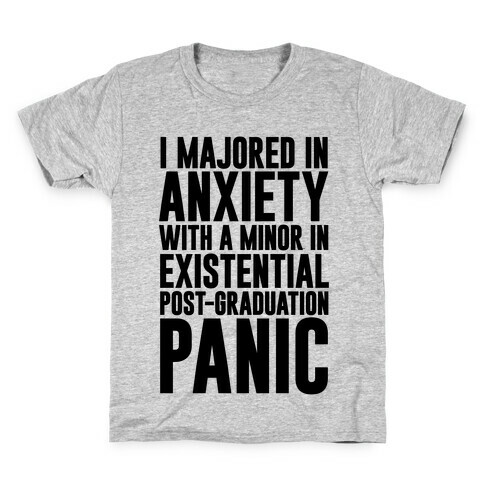 I Majored In Anxiety With A Minor In Existential Post-Graduation Panic Kids T-Shirt