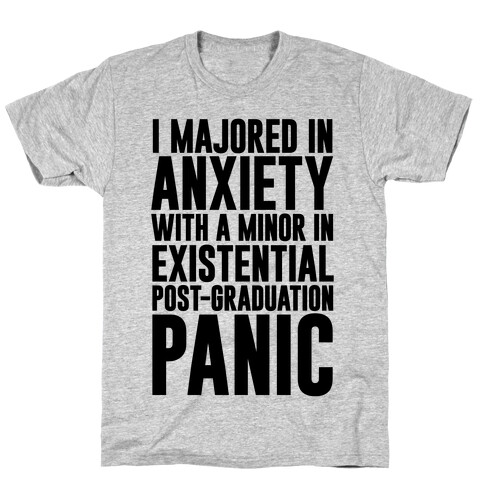 I Majored In Anxiety With A Minor In Existential Post-Graduation Panic T-Shirt