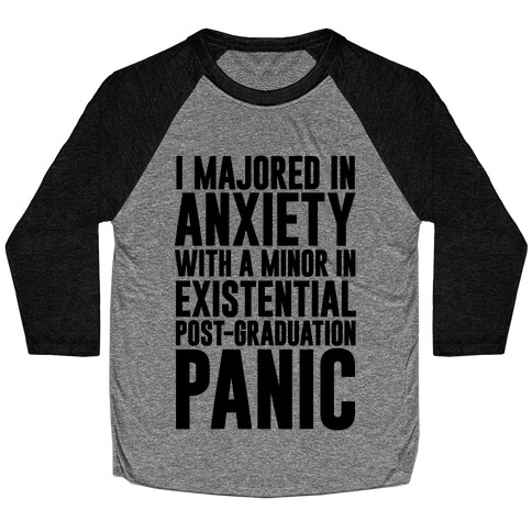 I Majored In Anxiety With A Minor In Existential Post-Graduation Panic Baseball Tee