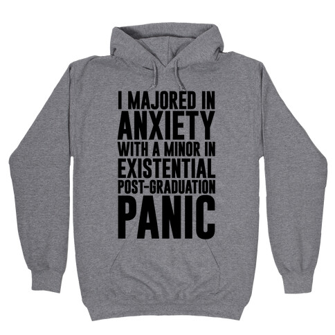 I Majored In Anxiety With A Minor In Existential Post-Graduation Panic Hooded Sweatshirt