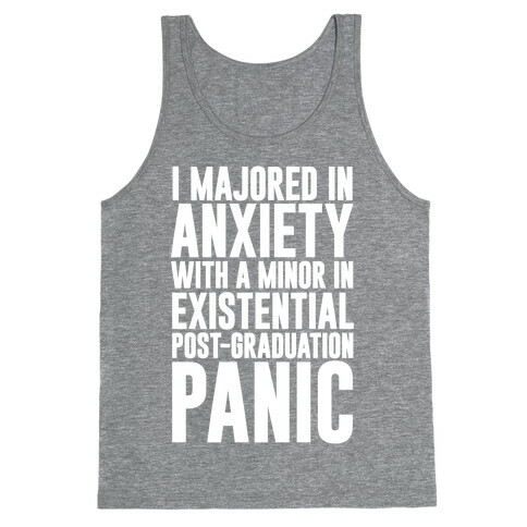 I Majored In Anxiety With A Minor In Existential Post-Graduation Panic Tank Top