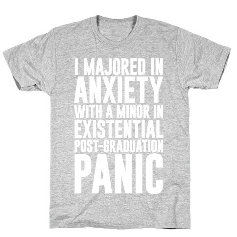 I Majored In Anxiety With A Minor In Existential Post-Graduation Panic T-Shirt