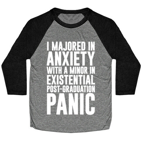 I Majored In Anxiety With A Minor In Existential Post-Graduation Panic Baseball Tee