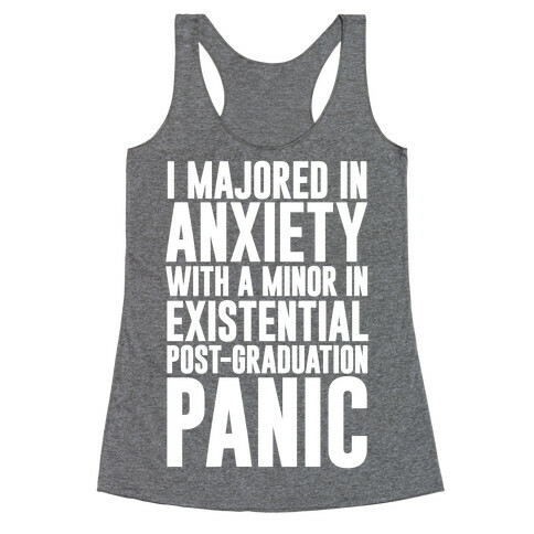 I Majored In Anxiety With A Minor In Existential Post-Graduation Panic Racerback Tank Top