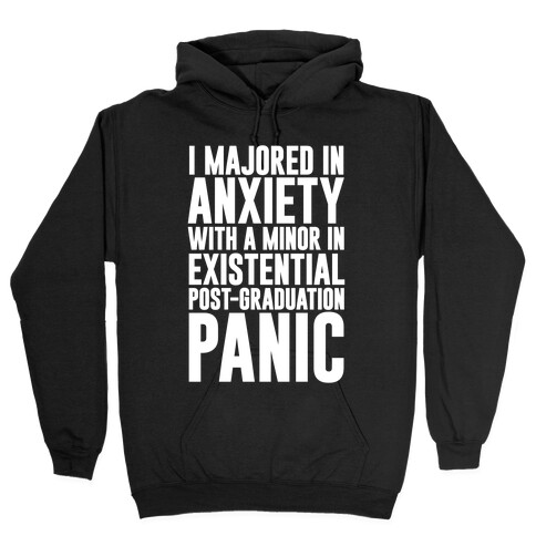 I Majored In Anxiety With A Minor In Existential Post-Graduation Panic Hooded Sweatshirt