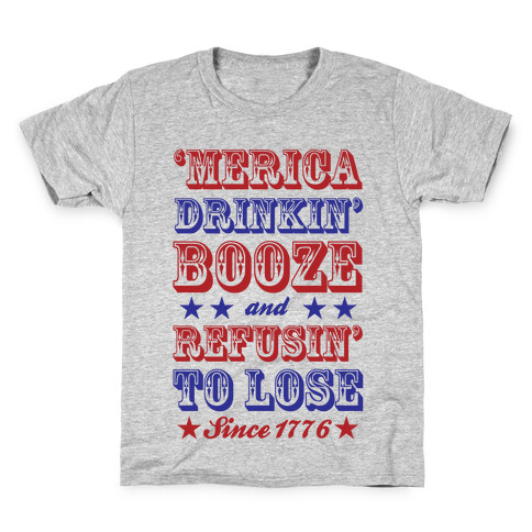 'Merica: Drinkin' Booze And Refusin' To Lose Since 1776 Kids T-Shirt