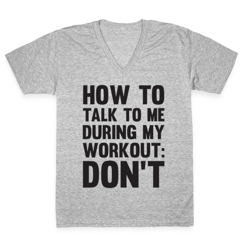 How To Talk To Me During My Workout: Don't V-Neck Tee Shirt