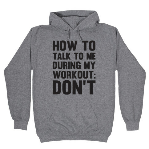How To Talk To Me During My Workout: Don't Hooded Sweatshirt