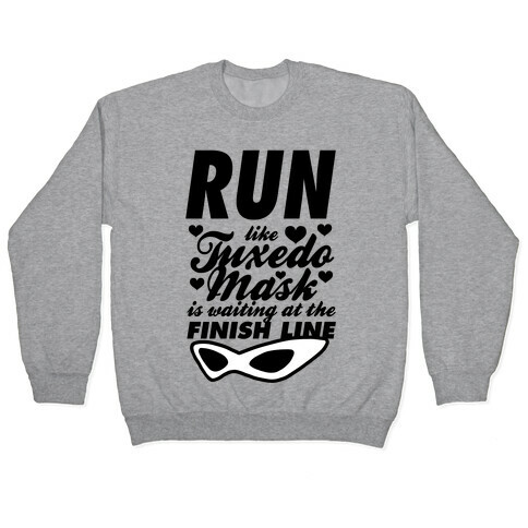 Run Like Tuxedo Mask Is Waiting At The Finish Line Pullover