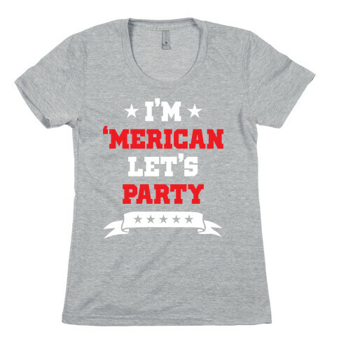 I'm 'Merican Let's Party Womens T-Shirt