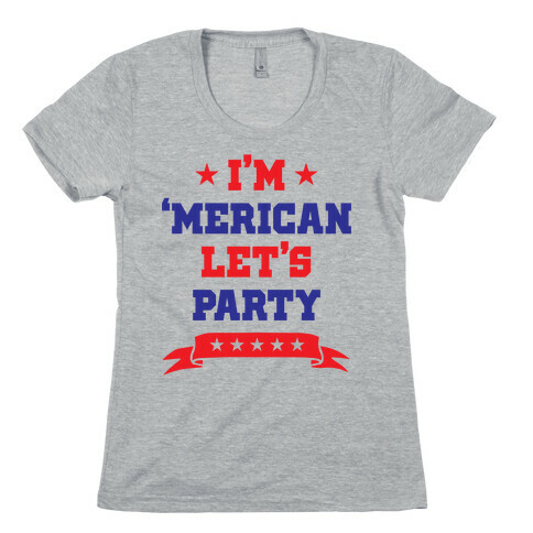 I'm 'Merican Let's Party Womens T-Shirt