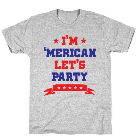I'm 'Merican Let's Party T-Shirt