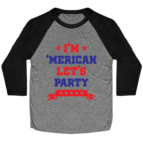 I'm 'Merican Let's Party Baseball Tee