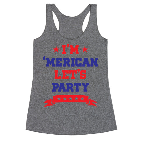 I'm 'Merican Let's Party Racerback Tank Top