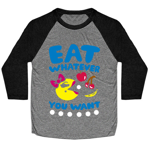 Eat Whatever You Want Baseball Tee