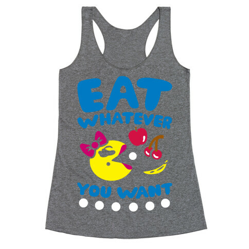 Eat Whatever You Want Racerback Tank Top