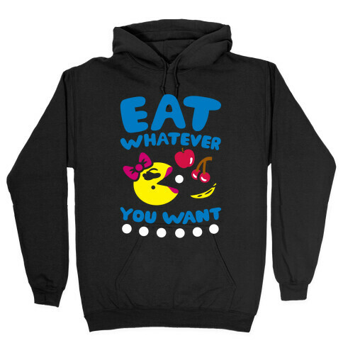 Eat Whatever You Want Hooded Sweatshirt