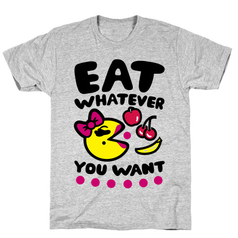 Eat Whatever You Want T-Shirt