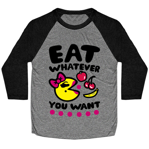 Eat Whatever You Want Baseball Tee