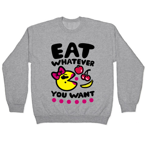Eat Whatever You Want Pullover
