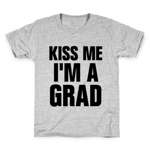 Kiss Me I'm A Grad! Kids T-Shirt