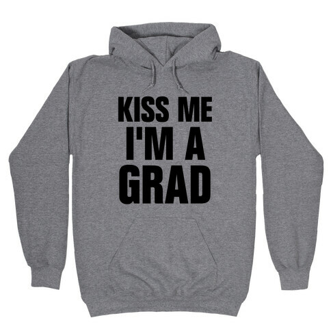 Kiss Me I'm A Grad! Hooded Sweatshirt