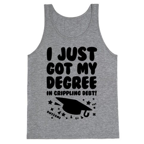 I Just Got My Degree! (In Crippling Debt) Tank Top