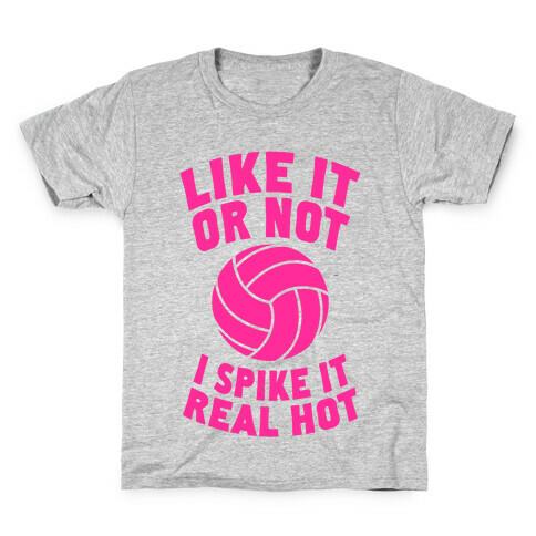 Like It Or Not, I Spike It Real Hot Kids T-Shirt