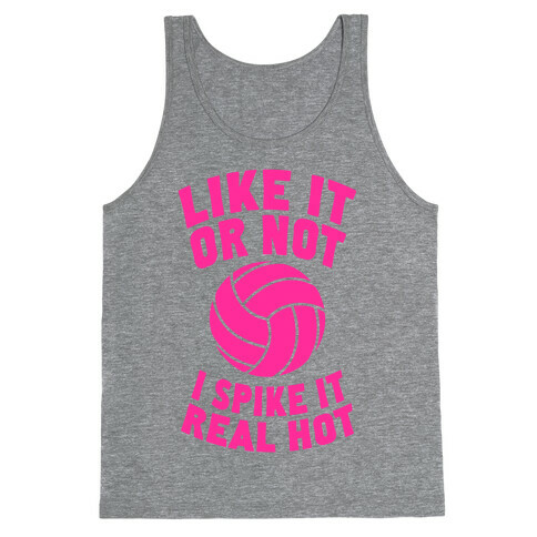 Like It Or Not, I Spike It Real Hot Tank Top