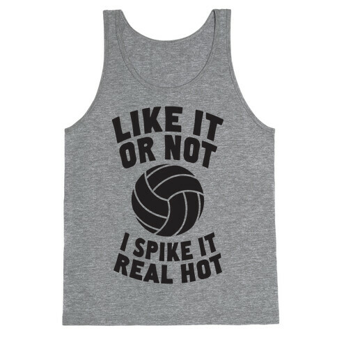 Like It Or Not, I Spike It Real Hot Tank Top