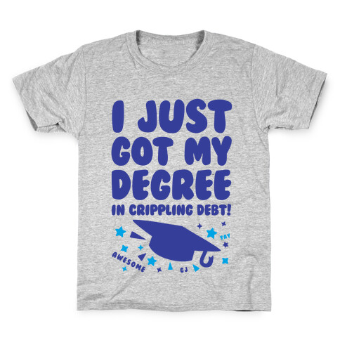 I Just Got My Degree! (In Crippling Debt) Kids T-Shirt