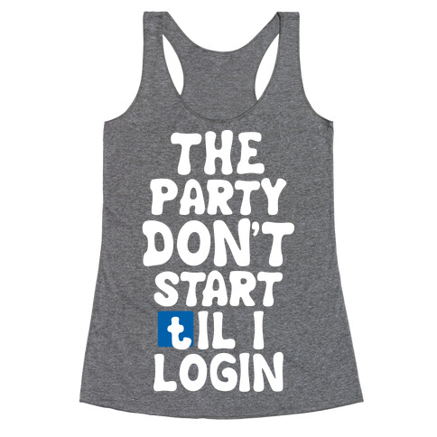 The Party Don't Start Til I Login Racerback Tank Top