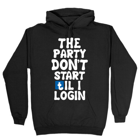 The Party Don't Start Til I Login Hooded Sweatshirt