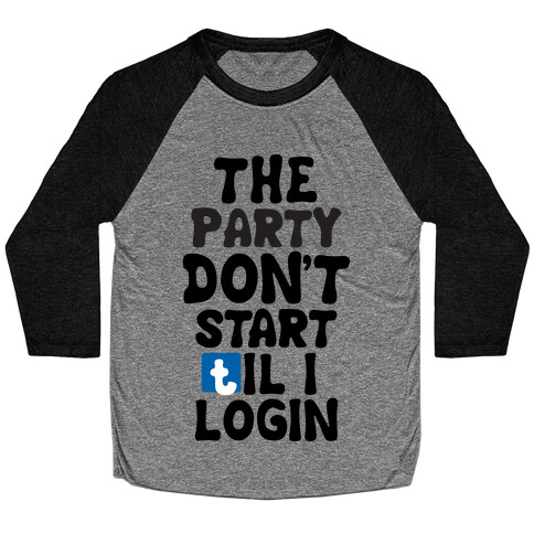 The Party Don't Start Til I Login Baseball Tee