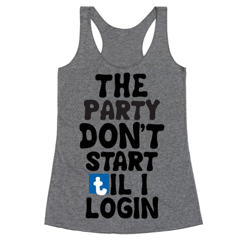 The Party Don't Start Til I Login Racerback Tank Top