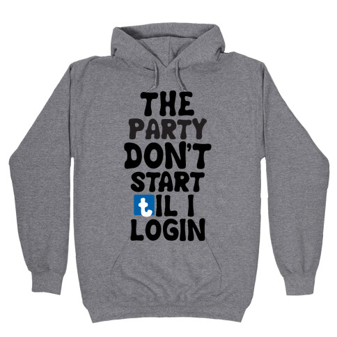 The Party Don't Start Til I Login Hooded Sweatshirt