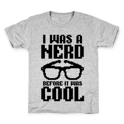 I Was A Nerd Before It Was Cool Kids T-Shirt