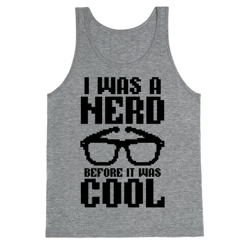 I Was A Nerd Before It Was Cool Tank Top