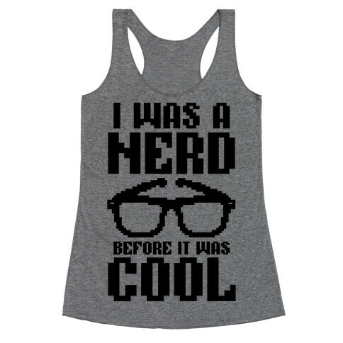 I Was A Nerd Before It Was Cool Racerback Tank Top